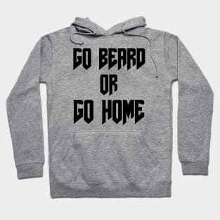 Go Beard OR Go Home Hoodie